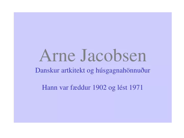 arne jacobsen danskur artkitekt og h sgagnah nnu ur hann var f ddur 1902 og l st 1971