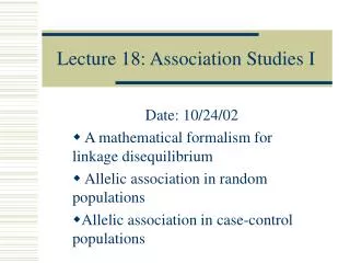 Lecture 18: Association Studies I