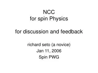 NCC for spin Physics for discussion and feedback