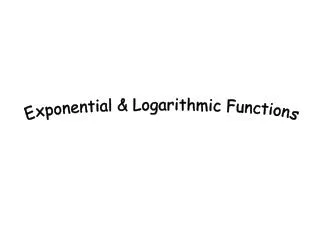 Exponential &amp; Logarithmic Functions
