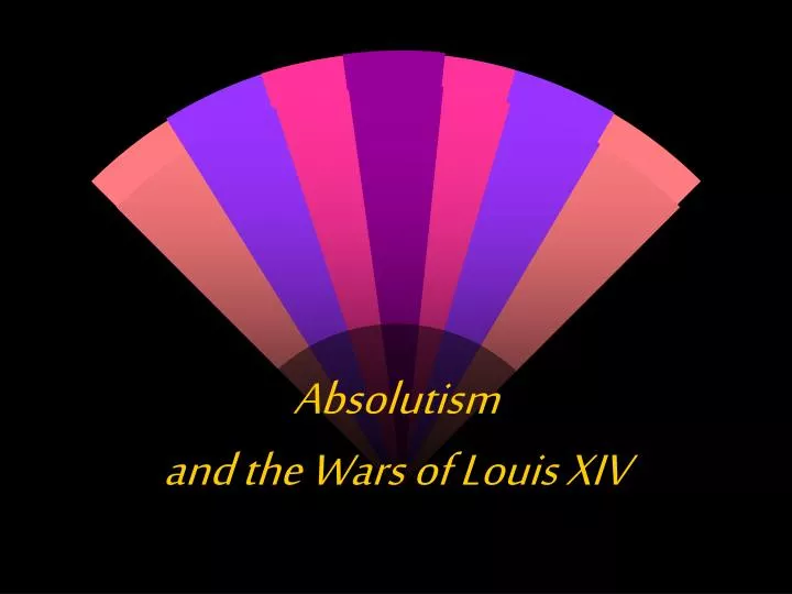 absolutism and the wars of louis xiv