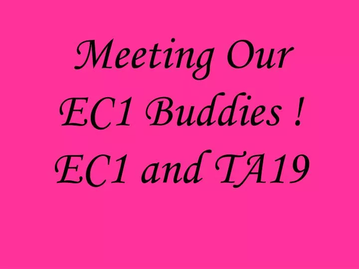 meeting our ec1 buddies ec1 and ta19