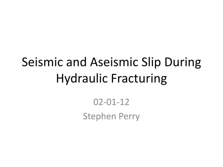 seismic and aseismic slip during hydraulic fracturing