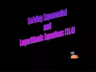 Solving Exponential and Logarithmic Equations (11.4)