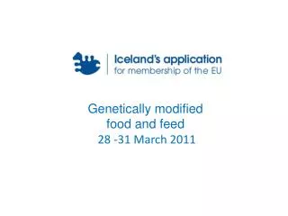 Genetically modified food and feed 28 -31 March 2011