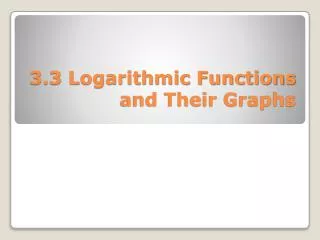 3.3 Logarithmic Functions and Their Graphs