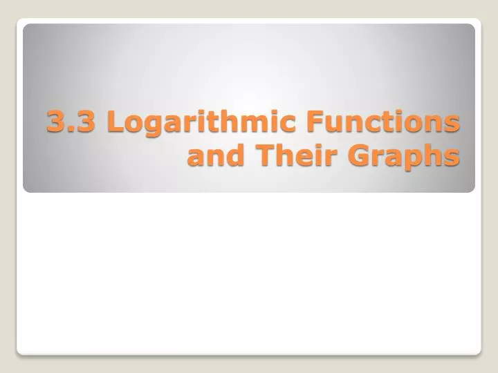 3 3 logarithmic functions and their graphs