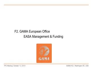 F2. GAMA European Office 		EASA Management &amp; Funding