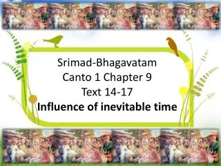Srimad-Bhagavatam Canto 1 Chapter 9 Text 14-17 Influence of inevitable t ime