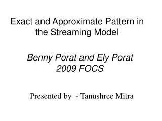Exact and Approximate Pattern in the Streaming Model