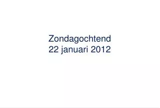 zondagochtend 22 januari 2012