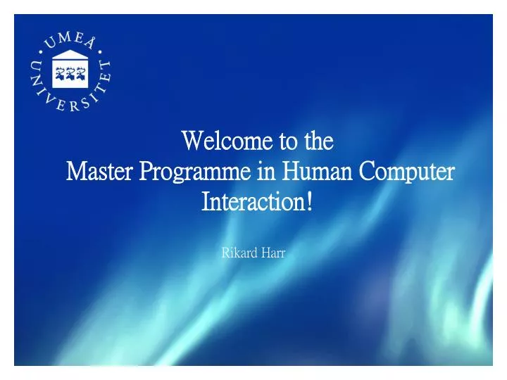 welcome to the master programme in human computer interaction