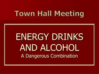 ENERGY DRINKS AND ALCOHOL A Dangerous Combination