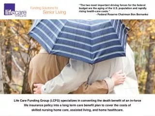 Life Care Funding Group (LCFG) specializes in converting the death benefit of an in-force