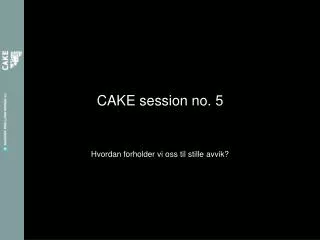 cake session no 5