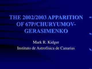 THE 2002/2003 APPARITION OF 67P/CHURYUMOV-GERASIMENKO