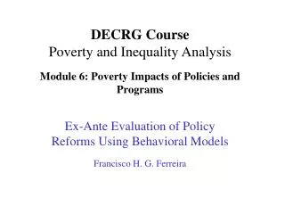 DECRG Course Poverty and Inequality Analysis Module 6: Poverty Impacts of Policies and Programs