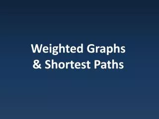 Weighted Graphs &amp; Shortest Paths