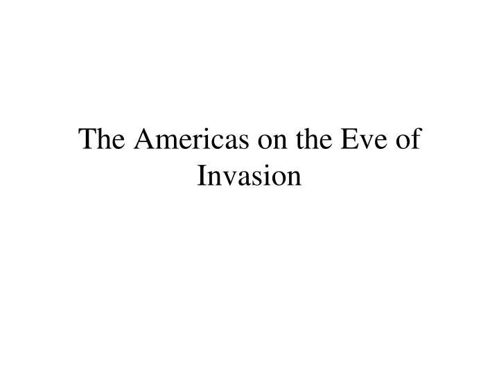 the americas on the eve of invasion