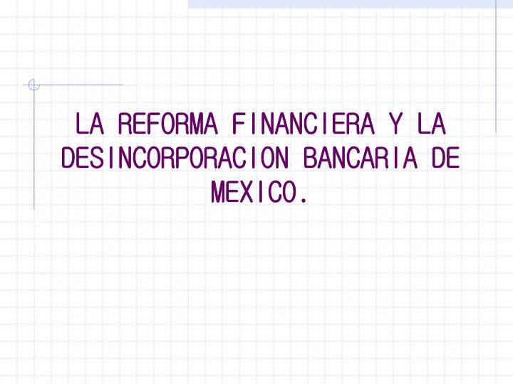 la reforma financiera y la desincorporacion bancaria de mexico