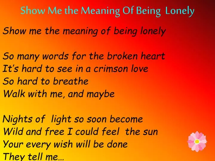 show me the meaning of being lonely