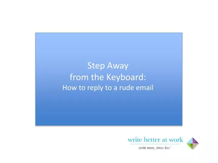 step away from the keyboard how to reply to a rude email