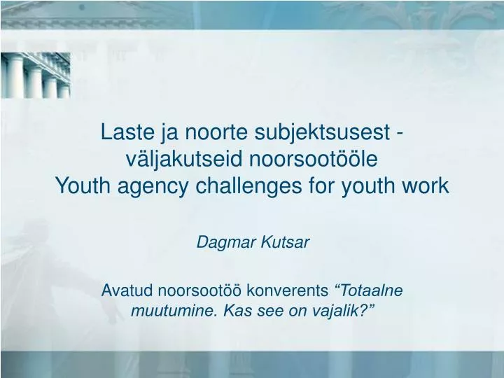 laste ja noorte subjektsusest v ljakutseid noorsoot le youth agency challenges for youth work