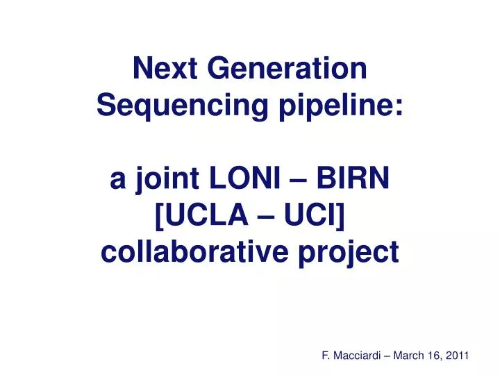 next generation sequencing pipeline a joint loni birn ucla uci collaborative project