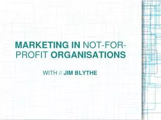 MARKETING IN NOT-FOR-PROFIT ORGANISATIONS