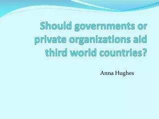 Should governments or private organizations aid third world countries?