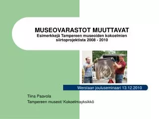 MUSEOVARASTOT MUUTTAVAT Esimerkkejä Tampereen museoiden kokoelmien siirtoprojektista 2008 - 2010