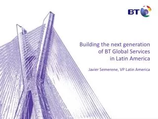 Building the next generation of BT Global Services in Latin America