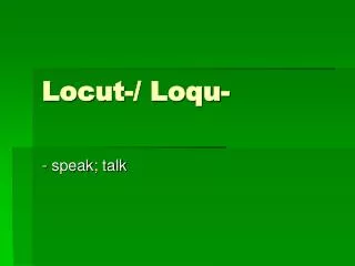 Locut-/ Loqu-