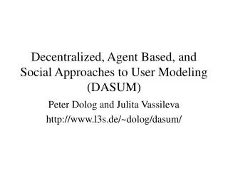 Decentralized, Agent Based, and Social Approaches to User Modeling (DASUM)