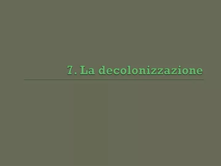 7 la decolonizzazione