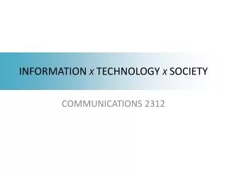 INFORMATION X TECHNOLOGY X SOCIETY