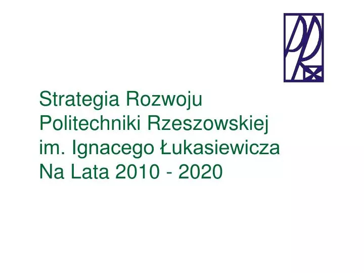 strategia rozwoju politechniki rzeszowskiej im ignacego ukasiewicza na lata 2010 2020