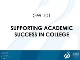 GW 101 SUPPORTING ACADEMIC SUCCESS IN COLLEGE