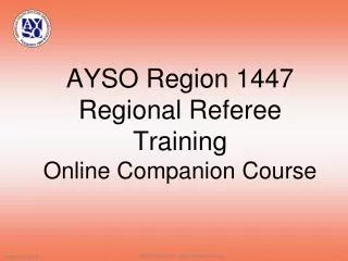 AYSO Region 1447 Regional Referee Training Online Companion Course
