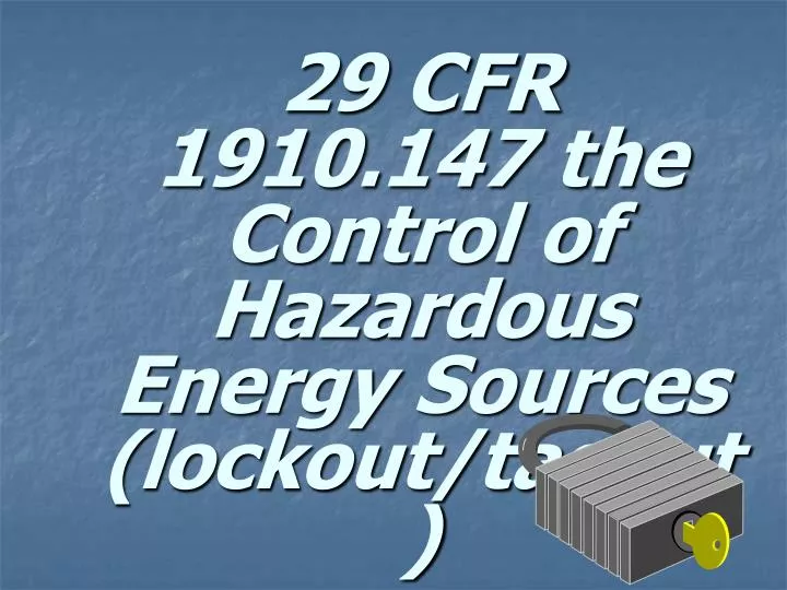 29 cfr 1910 147 the control of hazardous energy sources lockout tagout