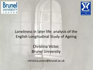 Loneliness in later life: analysis of the English Longitudinal Study of Ageing Christina Victor,