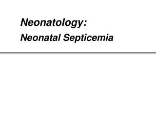 Neonatology: Neonatal Septicemia