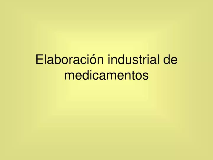 elaboraci n industrial de medicamentos