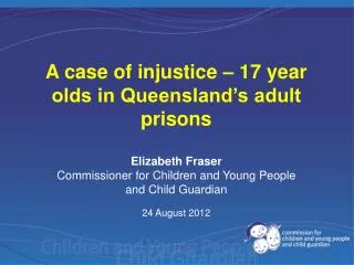 Elizabeth Fraser Commissioner for Children and Young People and Child Guardian 24 August 2012