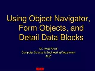 Using Object Navigator, Form Objects, and Detail Data Blocks Dr. Awad Khalil