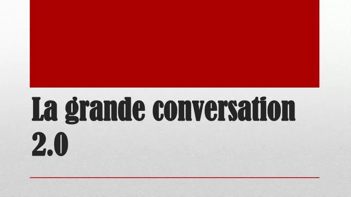 la grande conversation 2 0