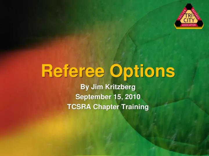 referee options by jim kritzberg september 15 2010 tcsra chapter training