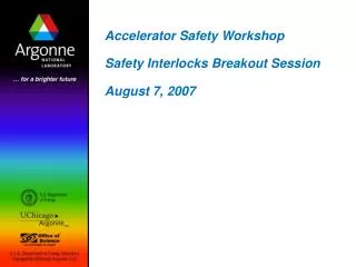 Accelerator Safety Workshop Safety Interlocks Breakout Session August 7, 2007
