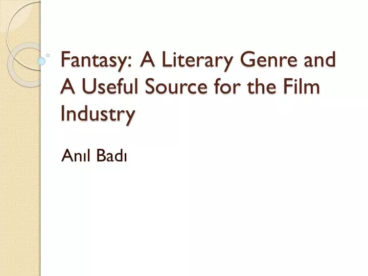 fantasy a literary genre and a useful source for the film industry