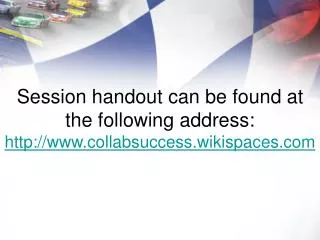 Session handout can be found at the following address: collabsuccess.wikispaces
